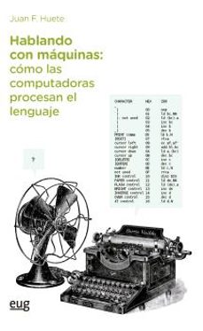 hablando con maquinas, como las computadoras procesan el lenguaje-juan f. huete guadix-9788433876379