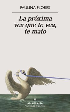 la proxima vez que te vea, te mato-paulina flores-9788433929679