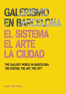 galerismo en barcelona: el sistema, el arte, la ciudad-juame vidal oliveras-9788434313279