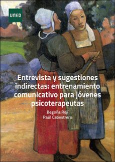 entrevista y sugestiones indirectas: entrenamiento comunicativo p ara jovenes psicoterapeutas-begoña roji menchaca-9788436280579