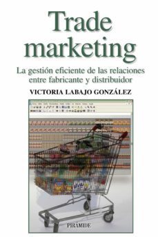 trade marketing : la gestion eficiente de las relaciones entre fa bricante y distribuidor-victoria labajo gonzalez-9788436821079