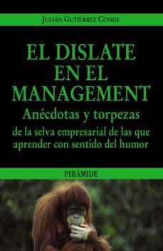el dislate en el management: anecdotas y torpezas de la selva emp resarial de las que aprender con sentido del humor-9788436823479