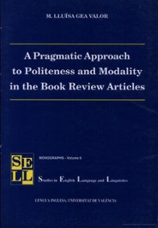 a pragmatic approach to politeness and modality in the book revie w articles-m. lluisa gea valor-9788437044279