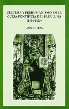cultura y prehumanismo en la curia pontificia del papa luna (1394 -1423)-leon esteban-9788437054179