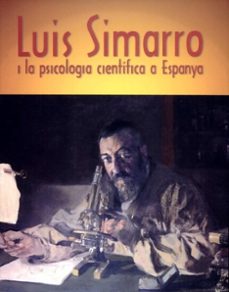luis simarro y la psicologia cientifica en españa: cien años de l a catedra de psicologia experimental-9788437057279