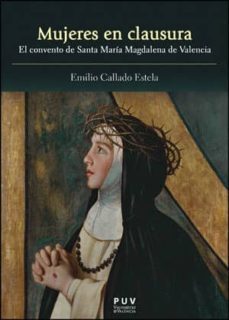 mujeres en clausura: el convento de santa maria magdalena de vale ncia-9788437091679