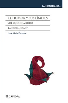 el humor y sus limites: ¿de que se ha reido la humanidad?-jose maria perceval-9788437634579