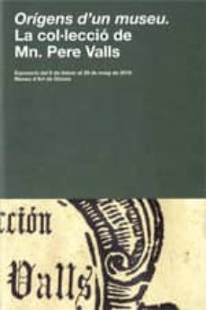 origens d'un museu: la col·leccio de mn. pere valls-9788439393979