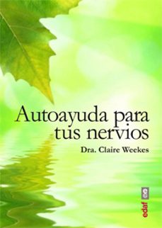 autoayuda para tus nervios: una guia para todos los que sufren es tres y trastornos nerviosos-claire weeks-9788441433779