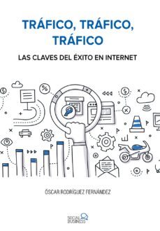 trafico, trafico, trafico. las claves del exito en internet (social media)-9788441538979