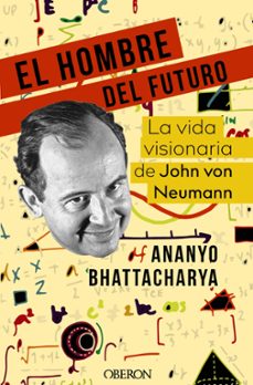 el hombre del futuro: la vida visionaria de john von neumann (libros singulares)-ananyo bhattacharya-9788441545779