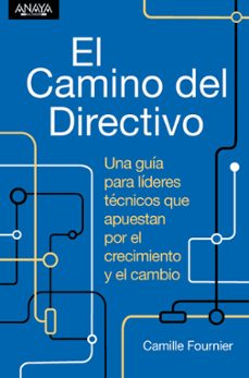 el camino del directivo. una guia para lideres tecnicos que apues tan por el crecimiento y el cambio.-camille fournier-9788441548879