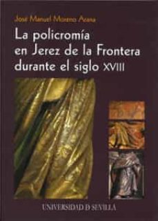 la policromia en jerez de la frontera durante el siglo xviii-jose manuel moreno arana-9788447212279