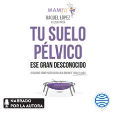 tu suelo pelvico, ese gran desconocido (audiolibro)-raquel lopez alvarez-elisa garcia-9788448025779