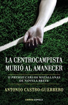 la centrocampista murió al amanecer-antonio castro guerrero-9788448027179