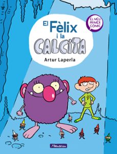el fèlix i la calcita (el fèlix i la calcita 1) (ebook)-artur laperla-9788448855628