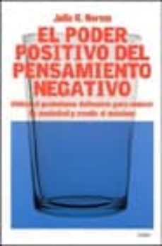 el poder positivo del pensamiento negativo: utiliza el pesimismo defensivo para reducir tu ansiedad y rendir al maximo-julie k. norem-9788449312779