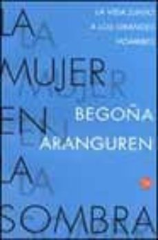 la mujer en la sombra: la vida junto a los grandes hombres-9788466309479