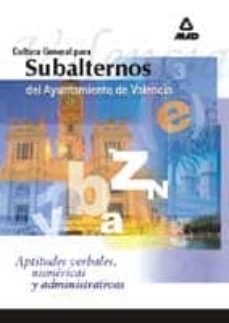 cultura general para subalternos del ayuntamiento de valencia: ap titudes verbales, numericas y administrativas-9788466501279