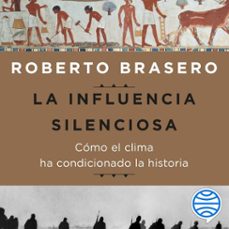 la influencia silenciosa. como el clima ha condicionado la historia (audiolibro)-roberto brasero-9788467052879