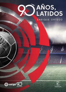 laliga: 90 años, 90 latidos-enrique ortego-9788467056679