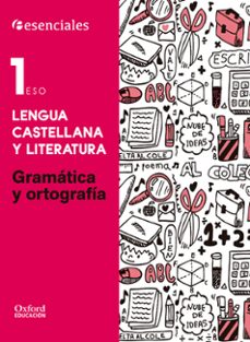 esenciales oxford. lengua castellana y literatura 1.º eso gramática y ortografía-9788467376579