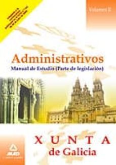 administrativos de la xunta de galicia. manual de estudio. (parte de legislacion). volumen ii-9788467602579