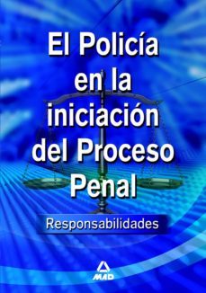 el policia en la iniciacion del proceso penal. responsabilidades-9788467652079