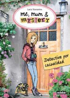 me, mum & mistery 1 :detective por casualidad-9788468312279