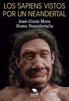 los sapiens vistos por un neandertal (ebook)-jose-gines mora-9788468573779