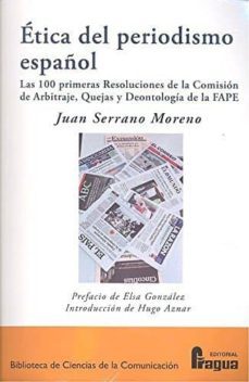 etica del periodismo español: las 100 primeras resoluciones de la comision de arbitraje, quejas y deontologia-juan serrano moreno-9788470747779