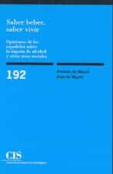 saber beber, saber vivir: opiniones de los españoles sobre la ing esta de alcohol y otros usos sociales (cis nº 192)-amando de miguel-iñaki de miguel-9788474763379