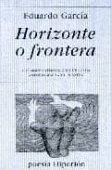 horizonte o frontera (vii premio internacional de poesia antonio machado en baeza)-eduardo garcia-9788475177779