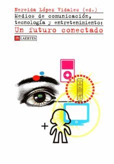 medios de comunicacion, tecnologia y entretenimiento: un futuro c onectado-nereida lopez-9788475846279