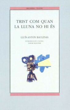 trist com cuan la lluna no hi es-lluis anton baulenas-9788476602379