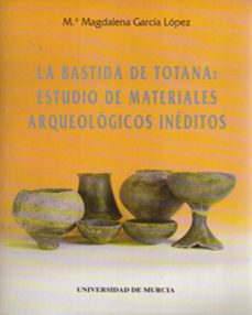 bastida de totana estudio de materiales arqueologicos ineditos-m. magdalena garcia lopez-9788476843079