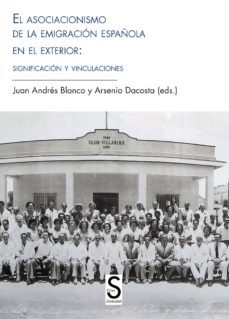 el asociacionismo de la emigracion española en el exterior: significacion y vinculaciones-9788477378679