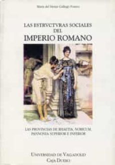 las estructuras sociales del imperio romano las provincias de rha etia, noricum, pannonia superior e inferior-9788477628279