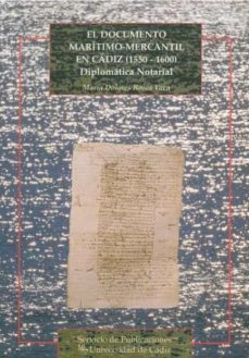 el documento maritimo-mercantil en cadiz (1550-1600)-maria dolores rojas vaca-9788477863779