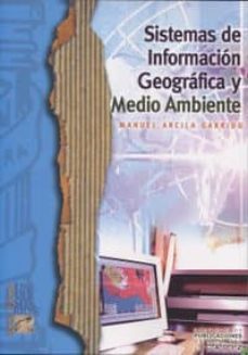 sistemas de informacion geografica y medio ambiente: principios b asicos-manuel arcila garrido-9788477868279