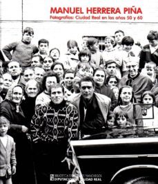 manuel herrera piña: fotografias de ciudad real en los años 50 y 60-manuel herrera piña-9788477893479