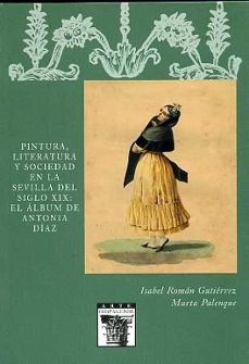 pintura, literatura y sociedad en la sevilla del siglo xix: el al bun de antonia diaz-isabel roman-9788477982579