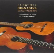 la escuela granadina de guitarreros / the granada school of guita r-makers (ed. bilingue español-ingles)-9788478075379
