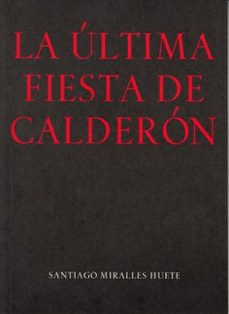 la ultima fiesta de calderon-santiago miralles huete-9788478076079