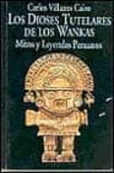 los dioses tutelares de los wankas: mitos y leyendas peruanos-9788478130979