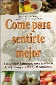 come para sentirte mejor: los mejores alimentos para combatir la depresion, el estres y el cansancio-9788479278779