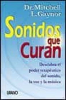 sonidos que curan: descubra el poder terapeutico del sonido, la v oz y la musica-9788479533779