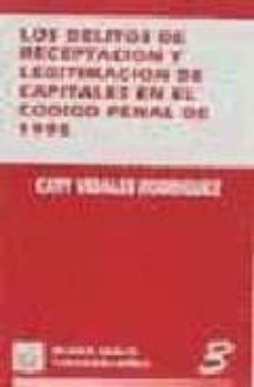 los delitos de receptacion y legitimacion de capitales en el codi go penal de 1995-caty vidales rodriguez-9788480024679