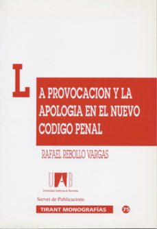 la provocacion y la apologia en el nuevo codigo penal la exterior izacion de la voluntad delictiva-rafael rebollo vargas-9788480025379