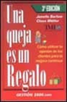 una queja es un regalo: como utilizar la opinion de los clientes para mejora continua (3ª ed.)-claus moller-janelle barlow-9788480886079